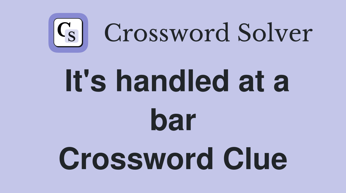 It's handled at a bar Crossword Clue Answers Crossword Solver